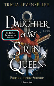 Title: Daughter of the Siren Queen - Fürchte meine Stimme: Roman - Süchtig machende Romantasy auf hoher See von der US-Bestsellerautorin und TikTok-Sensation, Author: Tricia Levenseller