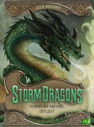 Title: Storm Dragons - Verrat am Anfang der Zeit: Zweiter Band des epischen Drachenabenteuers ab 10 Jahren, Author: Julie Kagawa