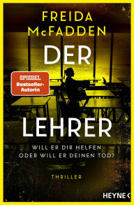 Title: Der Lehrer - Will er dir helfen oder will er deinen Tod?: Thriller -, Author: Freida McFadden