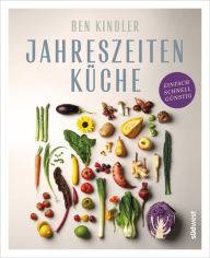 Title: Jahreszeitenküche: Einfach, schnell, günstig, Author: Ben Kindler