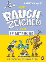 Title: Vom Rauchzeichen zum Smartphone: Unterhaltsames Sachbuch ab 9 Jahren zum Thema Kommunikation, Author: Christian Holst