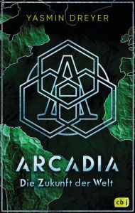 Title: Arcadia - Die Zukunft der Welt: Das Finale der actionreichen Future-Fiction-Fantasy, Author: Yasmin Dreyer