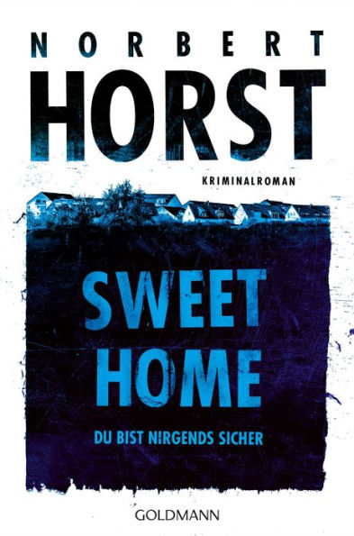 Sweet Home: Du bist nirgends sicher - Kriminalroman