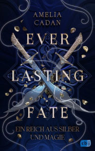 Title: Everlasting Fate - Ein Reich aus Silber und Magie: Der sensationelle Auftakt der abenteuerlichen High-Fantasy-Reihe., Author: Amelia Cadan