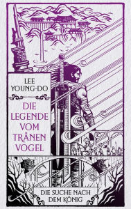 Title: Die Suche nach dem König - Die Legende vom Tränenvogel 4: Roman, Author: Young-do Lee