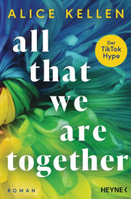 Title: All That We Are Together (2): Roman - TikTok made me buy it!, Author: Alice Kellen