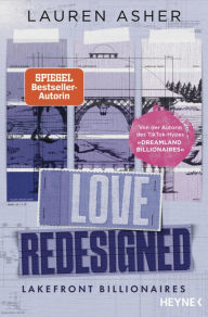 Title: Love Redesigned - Lakefront Billionaires: Roman - Von der Autorin des SPIEGEL-Bestsellers und TikTok-Hypes »Dreamland Billionaires«, Author: Lauren Asher