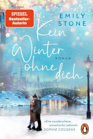 Title: Kein Winter ohne dich: Roman. Die neue schicksalhafte Winterromance der Bestsellerautorin, Author: Emily Stone