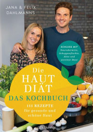 Title: Die Hautdiät - Das Kochbuch: 111 Rezepte für gesunde und schöne Haut - Schluss mit Neurodermitis, Schuppenflechte, Akne & Co. -, Author: Jana Dahlmanns