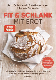 Google book downloader error Fit & schlank mit Brot: 60 darmfreundliche Rezepte für mehr Energie und das persönliche Wohlfühlgewicht - glutenfrei, ballaststoffreich, histaminarm, proteinreich 9783641318185  in English by Michaela Axt-Gadermann, Johannes Dackweiler