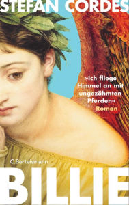 Title: BILLIE »Ich fliege Himmel an mit ungezähmten Pferden«: Roman, Author: Stefan Cordes