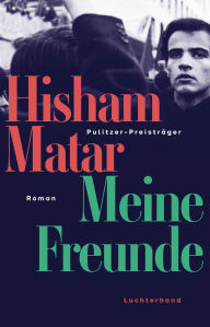 Title: Meine Freunde: Roman - Pulitzer Preisträger, Author: Hisham Matar