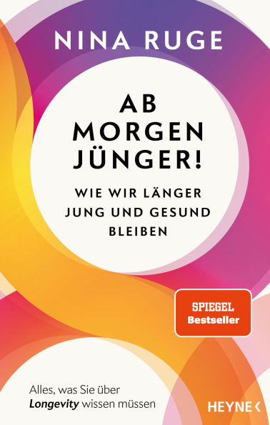 Ab morgen jünger!: Wie wir länger jung und gesund bleiben. Alles, was Sie über Longevity wissen müssen - Mit einem Vorwort von Prof. Eric Verdin SPIEGEL-Bestseller