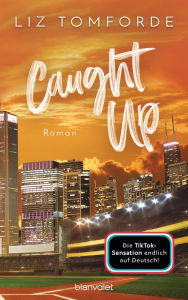 Caught up: Roman - TikTok made me buy it: Sports Romance trifft auf Good Guy x Wild Girl und Found Family - endlich auf Deutsch!