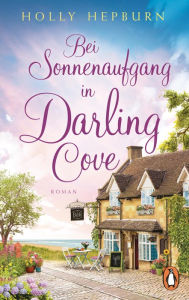 Title: Bei Sonnenaufgang in Darling Cove: Roman, Author: Holly Hepburn
