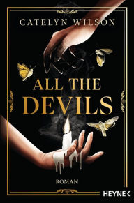 Title: All the Devils: Die Dark-Academia-Sensation. Mit farbig gestaltetem Buchschnitt - nur in der gedruckten Ausgabe. Roman, Author: Catelyn Wilson