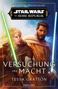 Title: Star WarsT Die Hohe Republik - Die Versuchung der Macht: Deutsche Erstausgabe, Author: Tessa Gratton