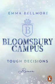 Title: Bloomsbury Campus (2) - Tough decisions: Roman - Fake Dating meets Friends-to-Lovers. Die neue New Adult Reihe mit Academy Vibes, Author: Emma Bellmore