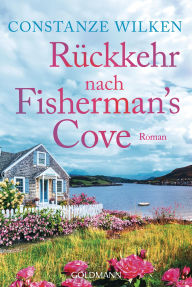 Title: Rückkehr nach Fisherman's Cove: Roman, Author: Constanze Wilken