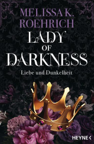 Title: Lady of Darkness - Liebe und Dunkelheit: Roman, Author: Melissa K. Roehrich