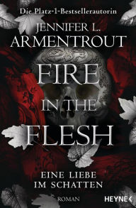 Title: Fire in the Flesh - Eine Liebe im Schatten: Roman, Author: Jennifer L. Armentrout