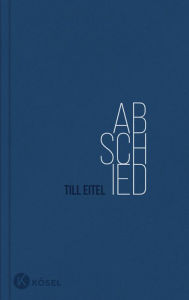 Title: Abschied: Ein lyrisches Trauertagebuch, Author: Till Eitel