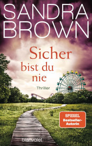 Title: Sicher bist du nie: Thriller, Author: Sandra Brown
