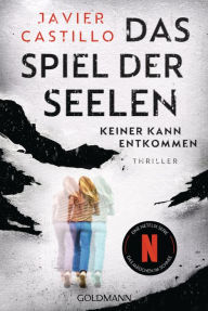 Title: Das Spiel der Seelen - Keiner kann entkommen: Thriller, Author: Javier Castillo