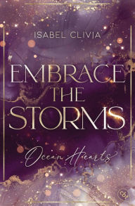 Title: Ocean Hearts - Embrace the Storms: Must Read: Der Abschluss der prickelnden New-Adult-Trilogie auf dem Luxuskreuzer Ocean Hearts., Author: Isabel Clivia