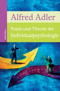 Title: Praxis und Theorie der Individualpsychologie, Author: Alfred Adler