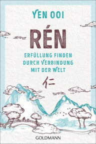 Title: Rén: Erfüllung finden durch Verbindung mit der Welt - Die traditionelle chinesische Kunst, Author: Yen Ooi