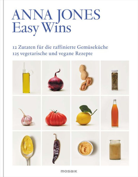 Easy Wins: 12 Zutaten für die raffinierte Gemüseküche - 125 vegetarische und vegane Rezepte