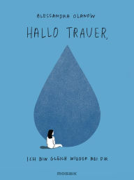 Title: Hallo Trauer, - ich bin gleich wieder bei dir, Author: Alessandra Olanow