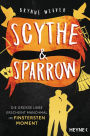 Scythe & Sparrow - Die große Liebe erscheint manchmal im finstersten Moment: Roman - Die sinnlich-spannende Dark RomCom und TikTok-Sensation!