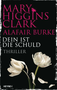 Title: Dein ist die Schuld: Thriller, Author: Mary Higgins Clark