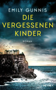 Title: Die vergessenen Kinder: Roman, Author: Emily Gunnis