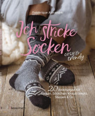 Title: Ich stricke Socken - cosy & trendy: 20 Strickanleitungen für Socken, Söckchen, Kniestrümpfe, Stulpen & Co., Author: Frédérique Alexandre