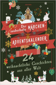 Title: Der zauberhafte Märchen-Adventskalender. 24 weihnachtliche Geschichten aus aller Welt, Author: Anaconda Verlag