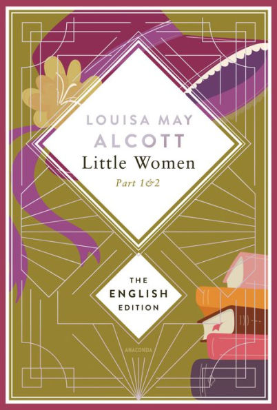 Alcott - Little Women. Part 1 & 2: English Edition. Little Women Book 1 & 2 (Little Women & Good Wives)
