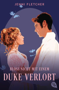 Title: Bloß nicht mit einem Duke verlobt: Eine zauberhafte Regency-Romcom zum Verlieben, Author: Jenni Fletcher