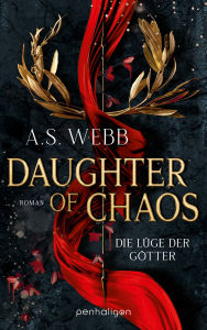Full electronic books free to download Daughter of Chaos - Die Lüge der Götter: Roman - Fantasy meets Greek Retelling - düster, episch und inspiriert von der griechischen Mythologie 9783641325114 by A.S. Webb, Charlotte Lungstrass-Kapfer