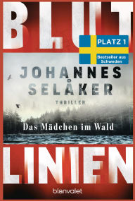 Free ebooks list download Blutlinien - Das Mädchen im Wald: Thriller - Atmosphärisch und hoch spannend - der Nr.-1-Bestseller aus Schweden! 9783641325145 (English literature)  by Johannes Selåker, Lotta Rüegger, Holger Wolandt