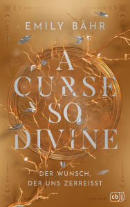 Title: A Curse so Divine - Der Wunsch, der uns zerreißt: Die mitreißende Fortsetzung der göttlichen Romantasy-Triologie., Author: Emily Bähr
