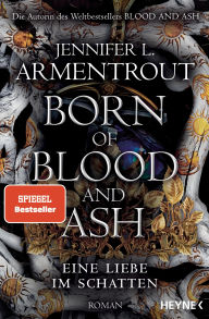 Ebook txt files download Born of Blood and Ash - Eine Liebe im Schatten: Roman (English Edition) 9783641325671 by Jennifer L. Armentrout, Sonja Rebernik-Heidegger 