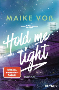 Title: Hold Me Tight: Roman -, Author: Maike Voß