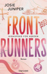 Title: Frontrunners - Highspeed für Herzen -: Roman - Sports Romance trifft auf Formel 1 und Enemies-to-Lovers-Trope!, Author: Josie Juniper