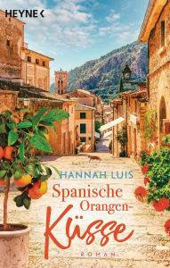 Title: Spanische Orangenküsse: Roman - Mit leckeren Rezepten zum Nachbacken, Author: Hannah Luis
