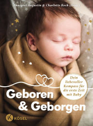 Books in pdf to download Geboren & Geborgen: Dein liebevoller Kompass für die erste Zeit mit Baby - Weil es ein ganzes Dorf braucht!