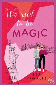 Title: We used to be Magic: Eine mitreißende Romance mitten aus der schillernden Fashionszene von New York City, Author: Bea Ingalls