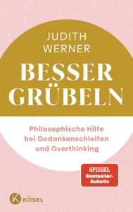 Free italian audio books download Besser grübeln: Philosophische Hilfe bei Gedankenschleifen und Overthinking 9783641327156 CHM FB2 by Judith Werner